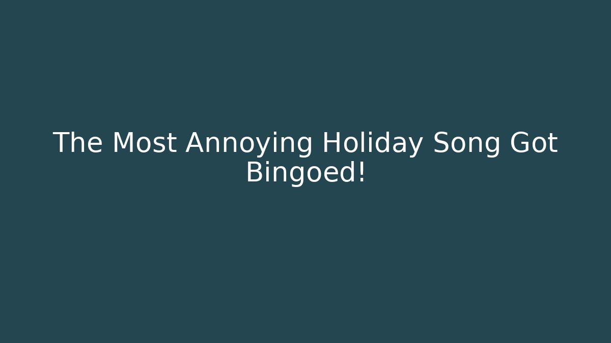 The Most Annoying Holiday Song Got Bingoed!