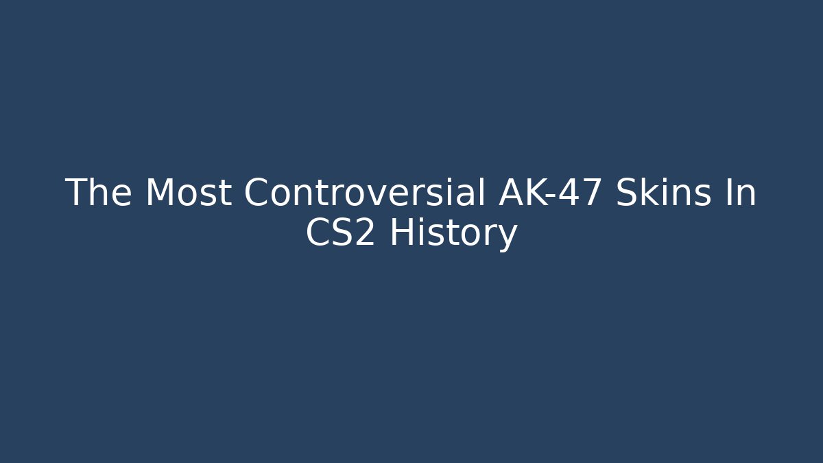 The Most Controversial AK-47 Skins In CS2 History