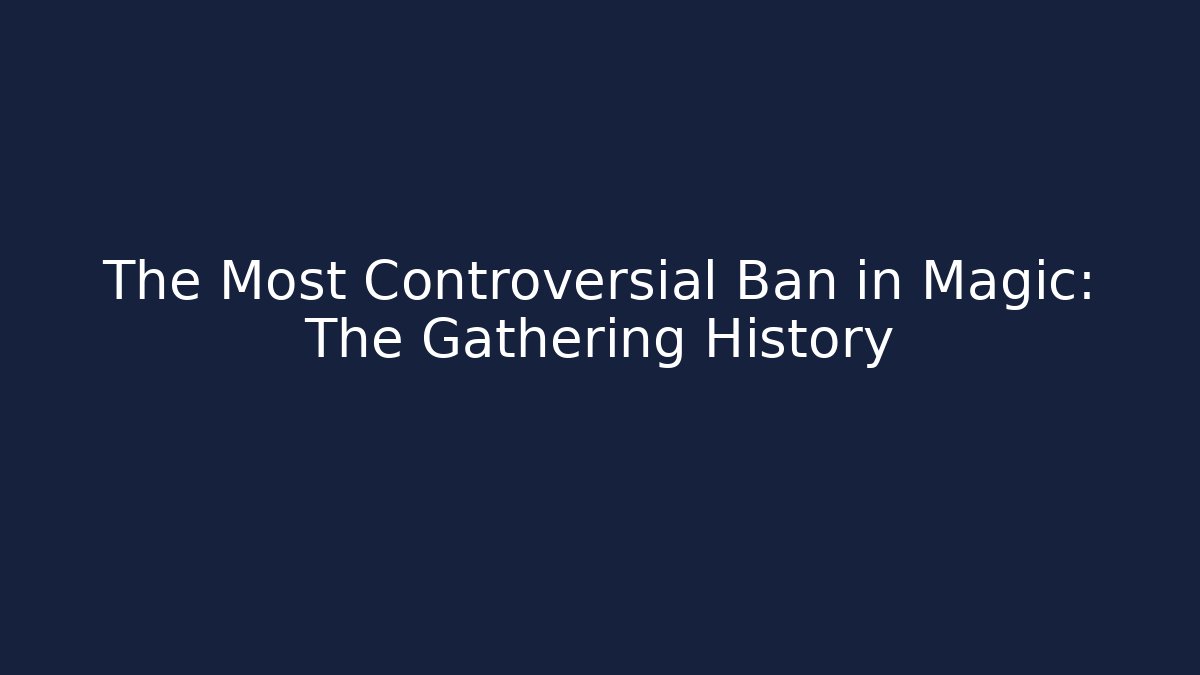 The Most Controversial Ban in Magic: The Gathering History