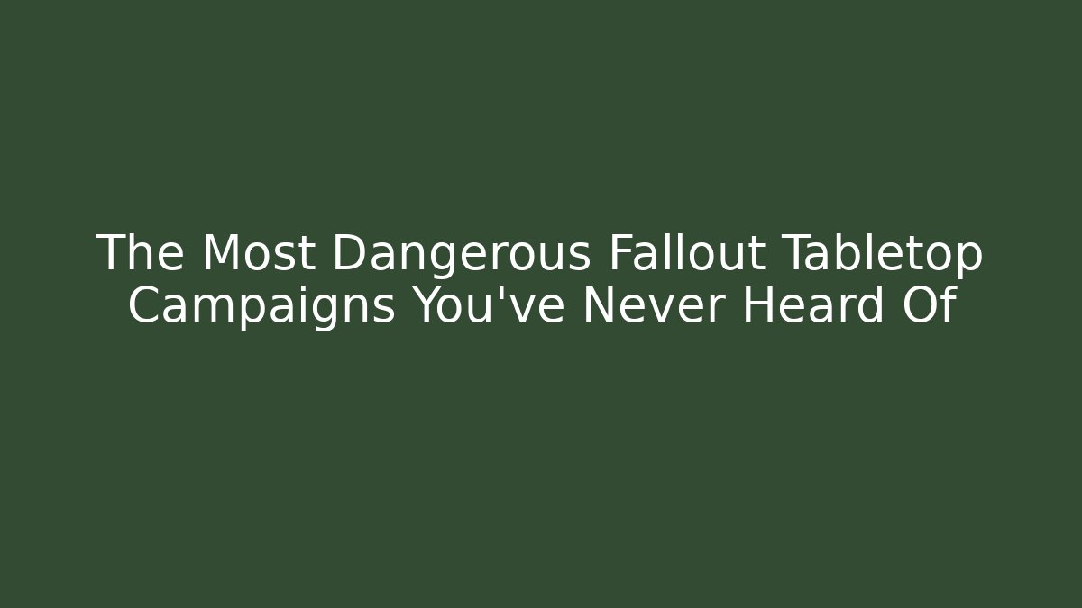 The Most Dangerous Fallout Tabletop Campaigns You've Never Heard Of