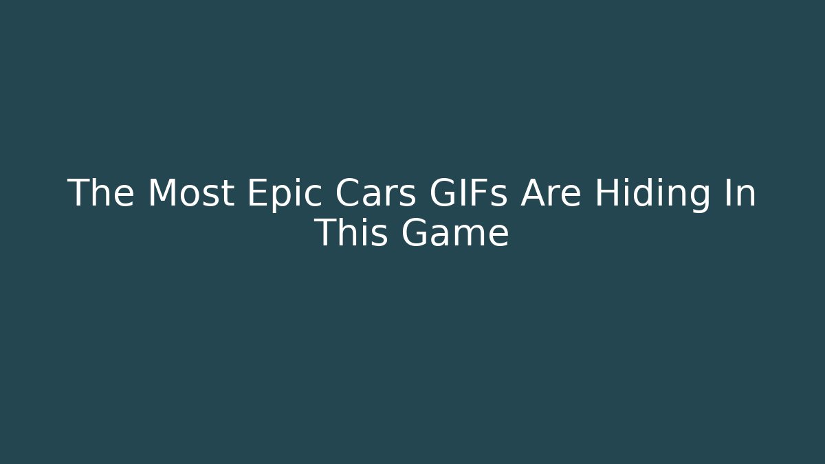 The Most Epic Cars GIFs Are Hiding In This Game