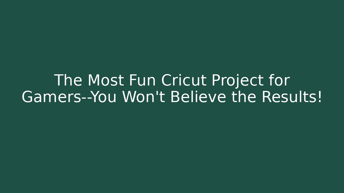 The Most Fun Cricut Project for Gamers—You Won't Believe the Results!