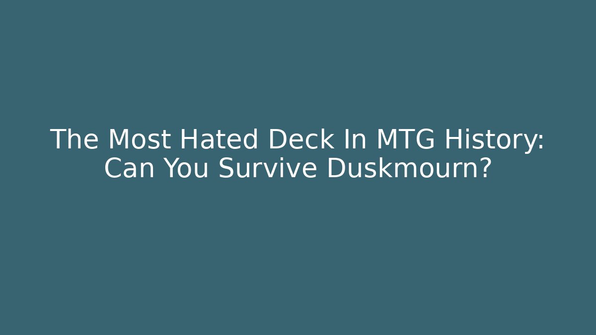 The Most Hated Deck In MTG History: Can You Survive Duskmourn?