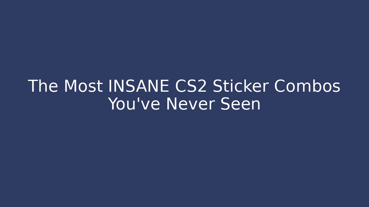 The Most INSANE CS2 Sticker Combos You’ve Never Seen