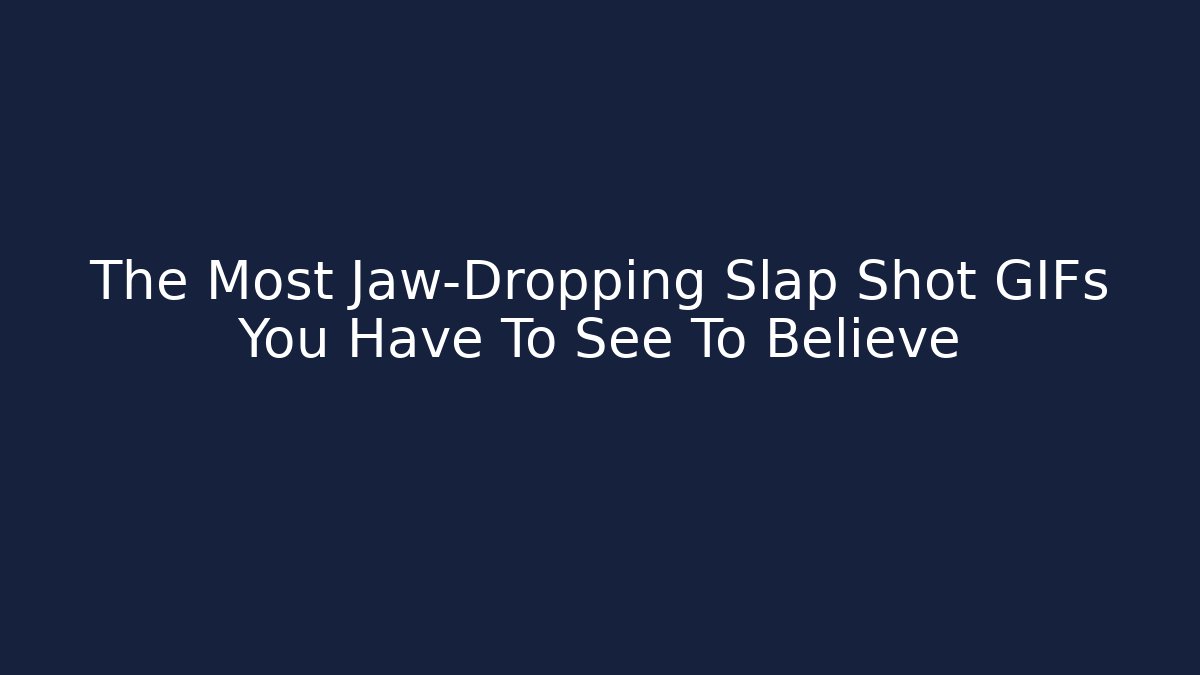 The Most Jaw-Dropping Slap Shot GIFs You Have To See To Believe
