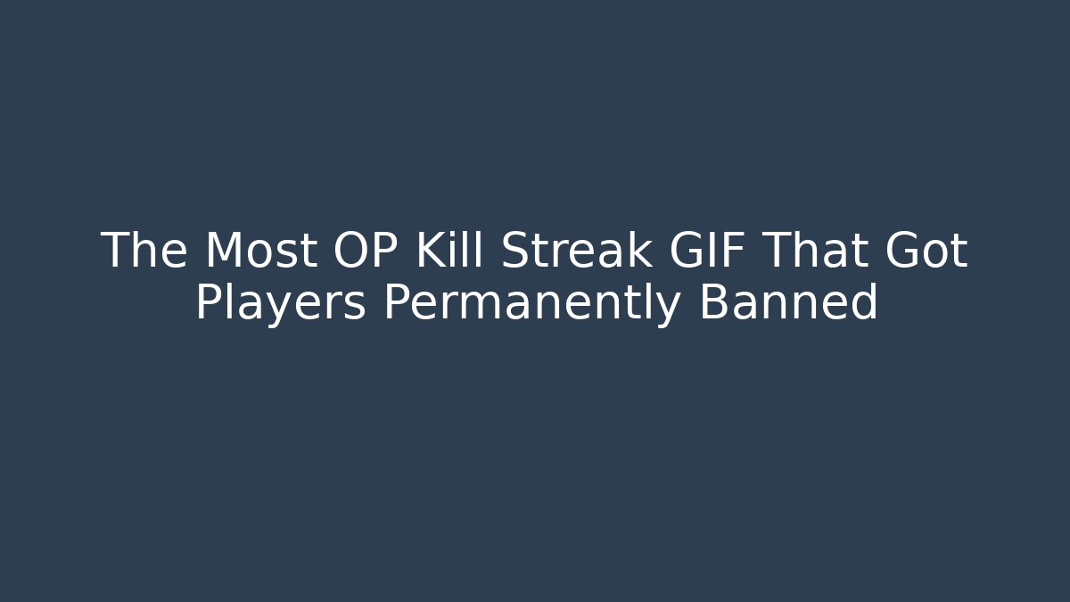 The Most OP Kill Streak GIF That Got Players Permanently Banned