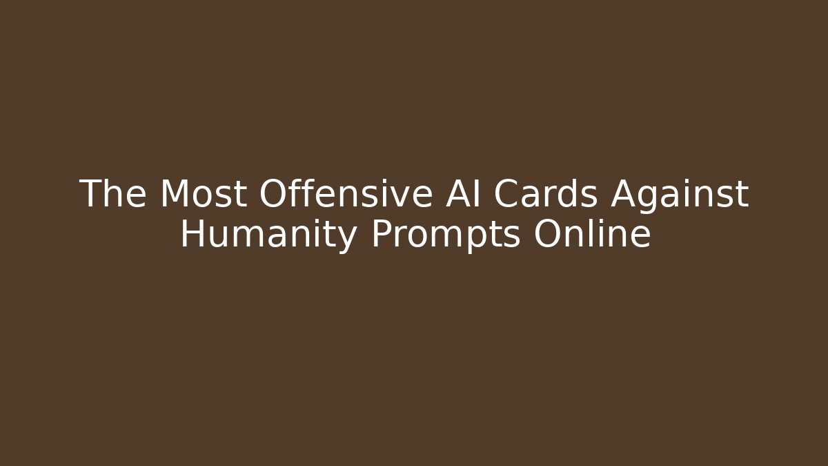 The Most Offensive AI Cards Against Humanity Prompts Online