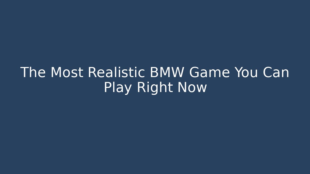 The Most Realistic BMW Game You Can Play Right Now