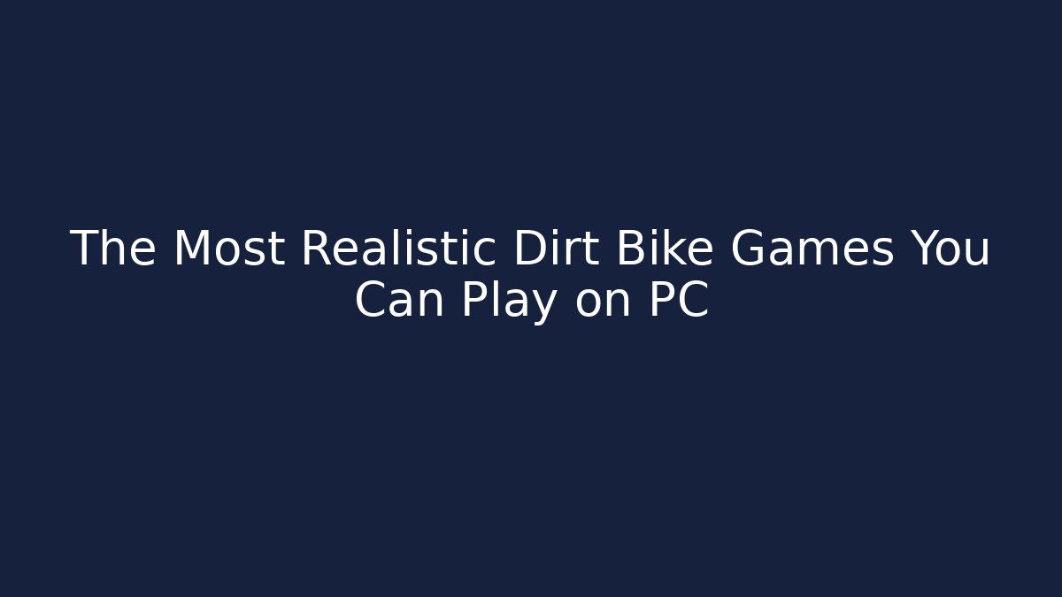 The Most Realistic Dirt Bike Games You Can Play on PC