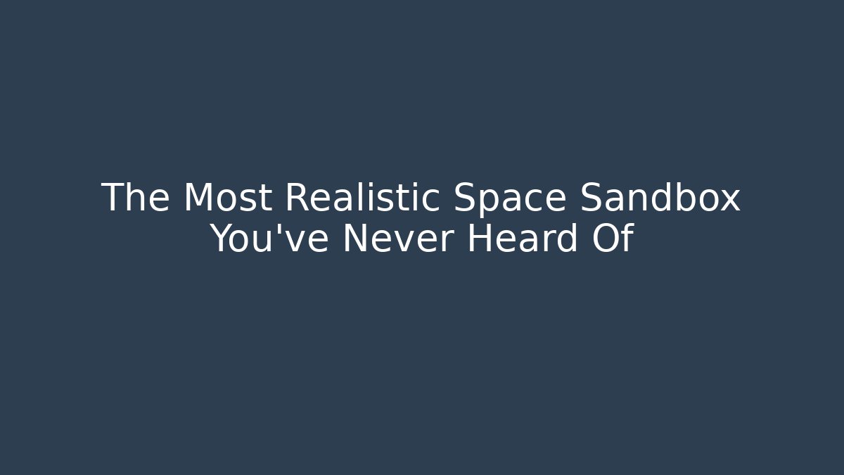 The Most Realistic Space Sandbox You’ve Never Heard Of
