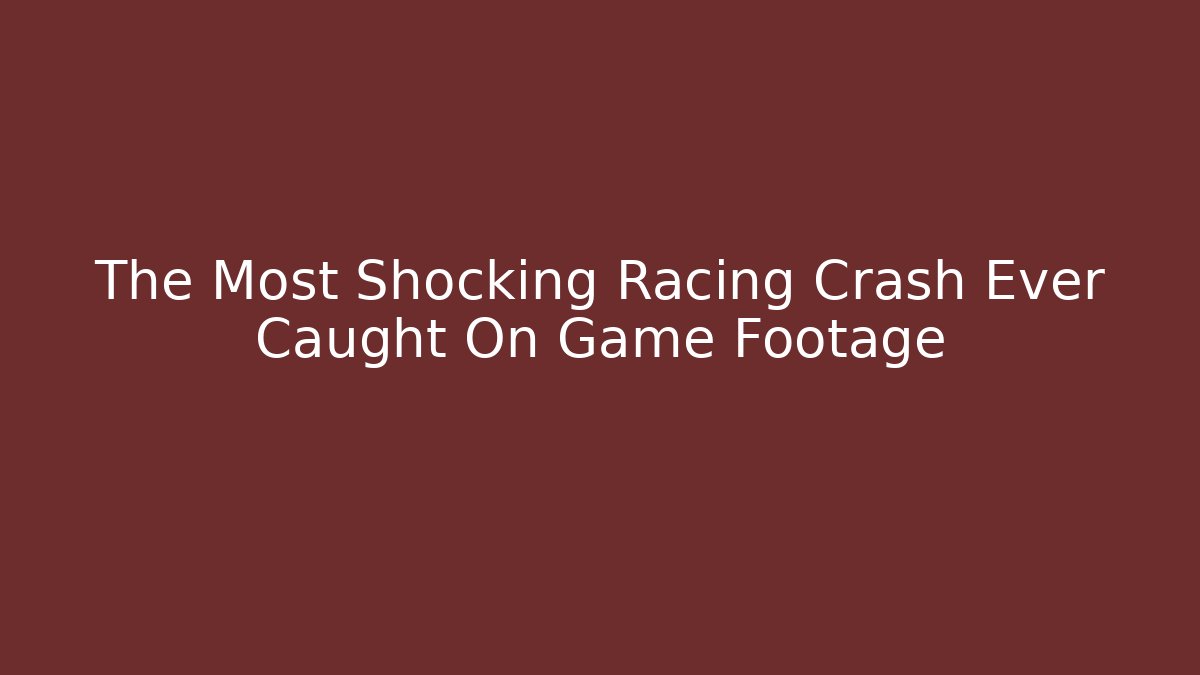 The Most Shocking Racing Crash Ever Caught On Game Footage