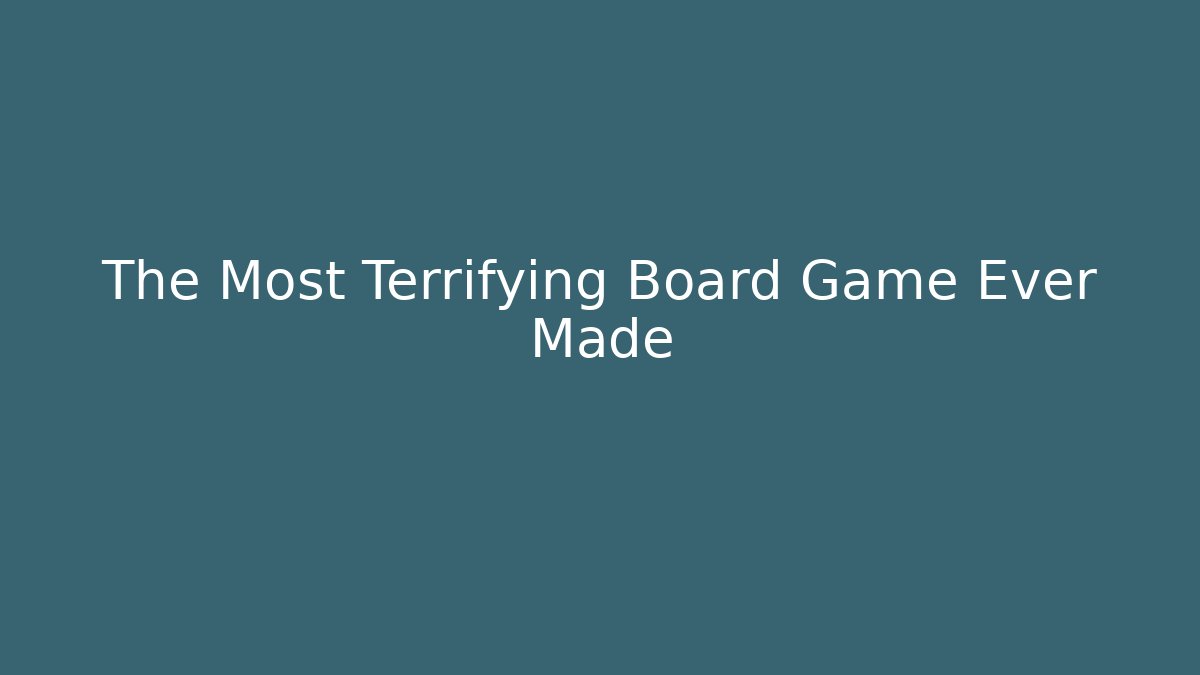 The Most Terrifying Board Game Ever Made