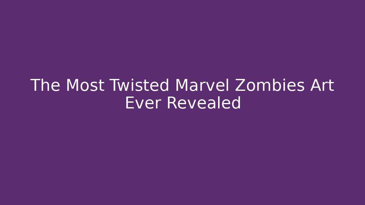 The Most Twisted Marvel Zombies Art Ever Revealed