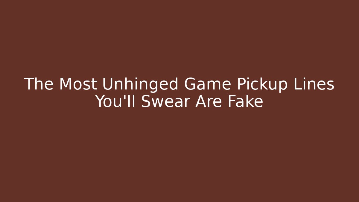 The Most Unhinged Game Pickup Lines You'll Swear Are Fake
