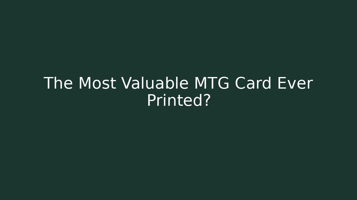 The Most Valuable MTG Card Ever Printed?