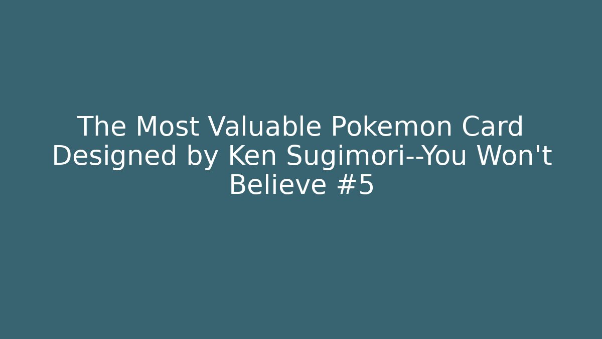 The Most Valuable Pokémon Card Designed by Ken Sugimori—You Won't Believe #5