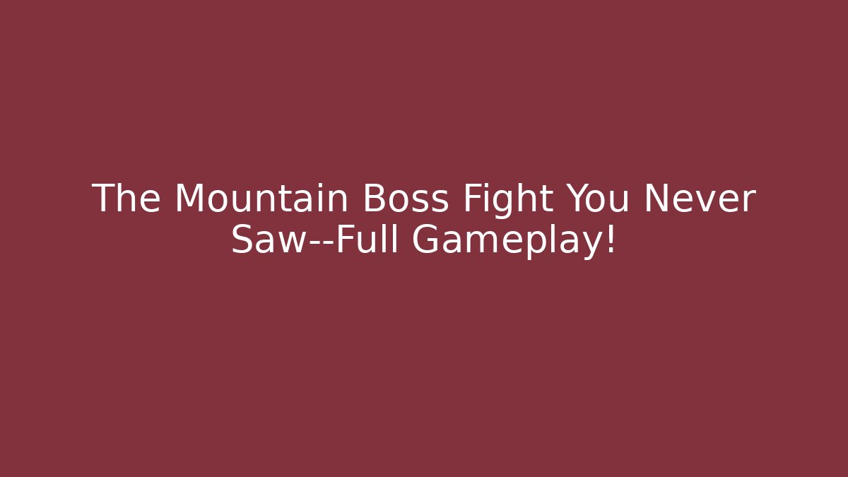 The Mountain Boss Fight You Never Saw—Full Gameplay!