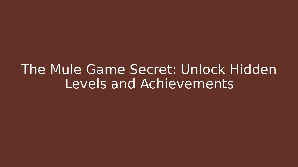 The Mule Game Secret: Unlock Hidden Levels and Achievements