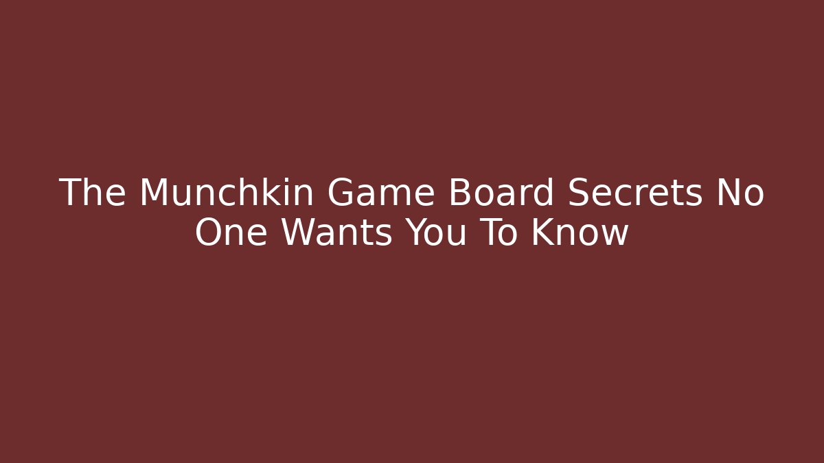 The Munchkin Game Board Secrets No One Wants You To Know