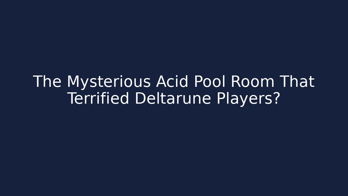 The Mysterious Acid Pool Room That Terrified Deltarune Players? - Felix Cat Insurance