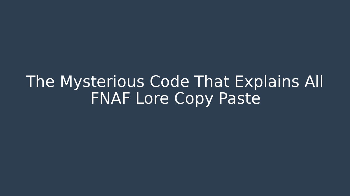 The Mysterious Code That Explains All FNAF Lore Copy Paste