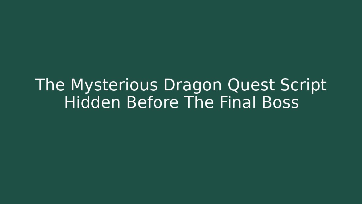 The Mysterious Dragon Quest Script Hidden Before The Final Boss