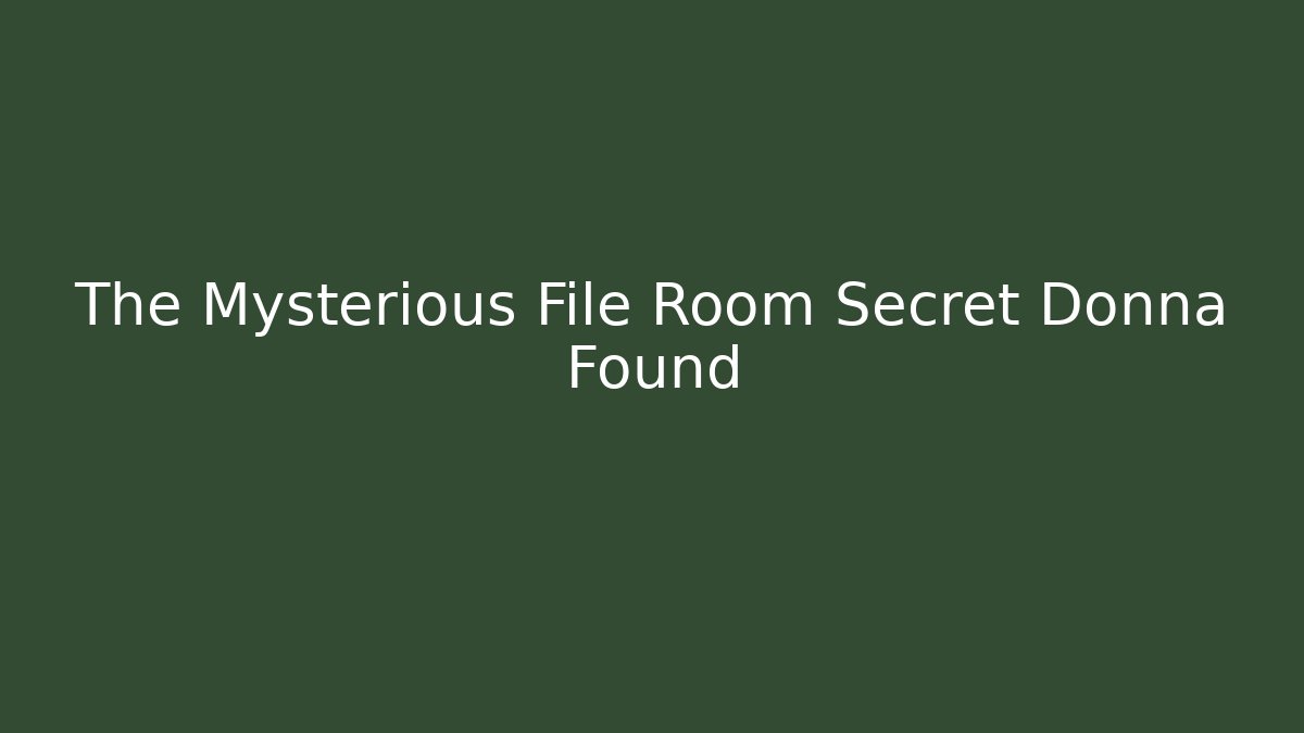 The Mysterious File Room Secret Donna Found