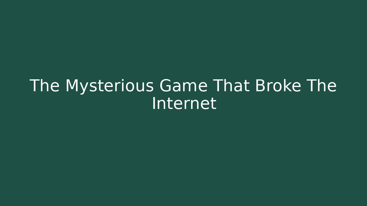The Mysterious Game That Broke The Internet