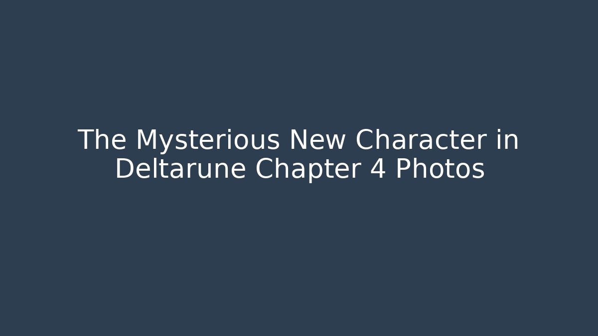 The Mysterious New Character in Deltarune Chapter 4 Photos