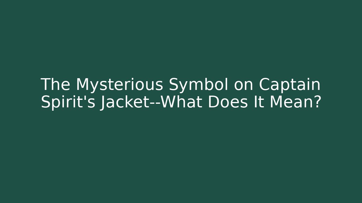 The Mysterious Symbol on Captain Spirit's Jacket—What Does It Mean?