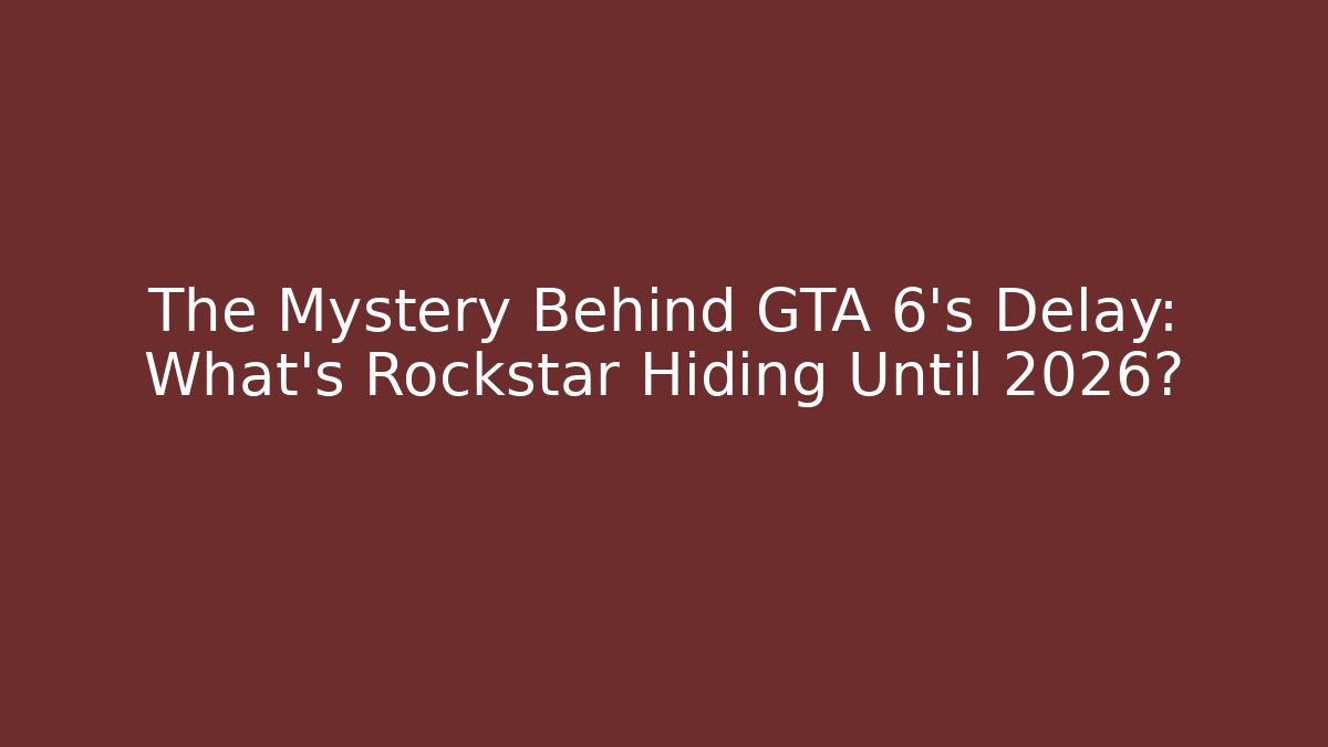 The Mystery Behind GTA 6’s Delay: What’s Rockstar Hiding Until 2026?