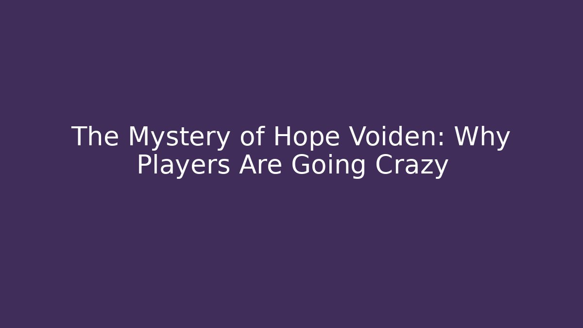 The Mystery of Hope Voiden: Why Players Are Going Crazy