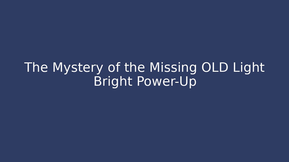 The Mystery of the Missing OLD Light Bright Power-Up