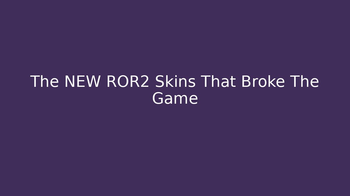 The NEW ROR2 Skins That Broke The Game