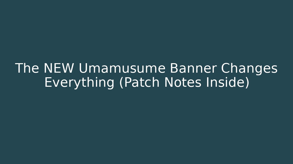 The NEW Umamusume Banner Changes Everything (Patch Notes Inside)