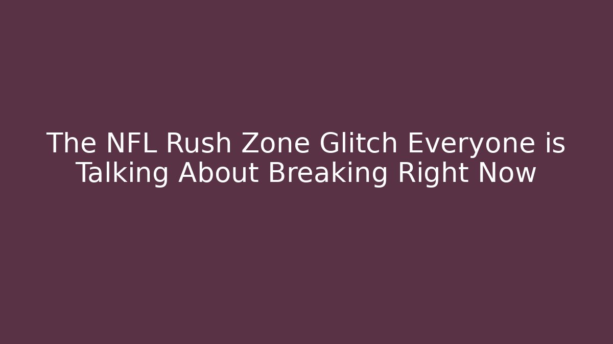 The NFL Rush Zone Glitch Everyone is Talking About Breaking Right Now