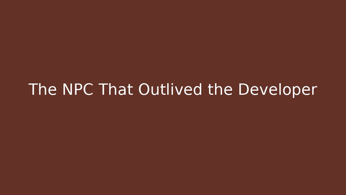 The NPC That Outlived the Developer