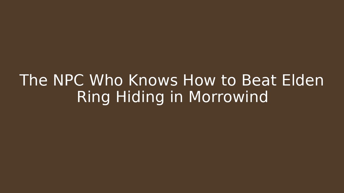 The NPC Who Knows How to Beat Elden Ring Hiding in Morrowind