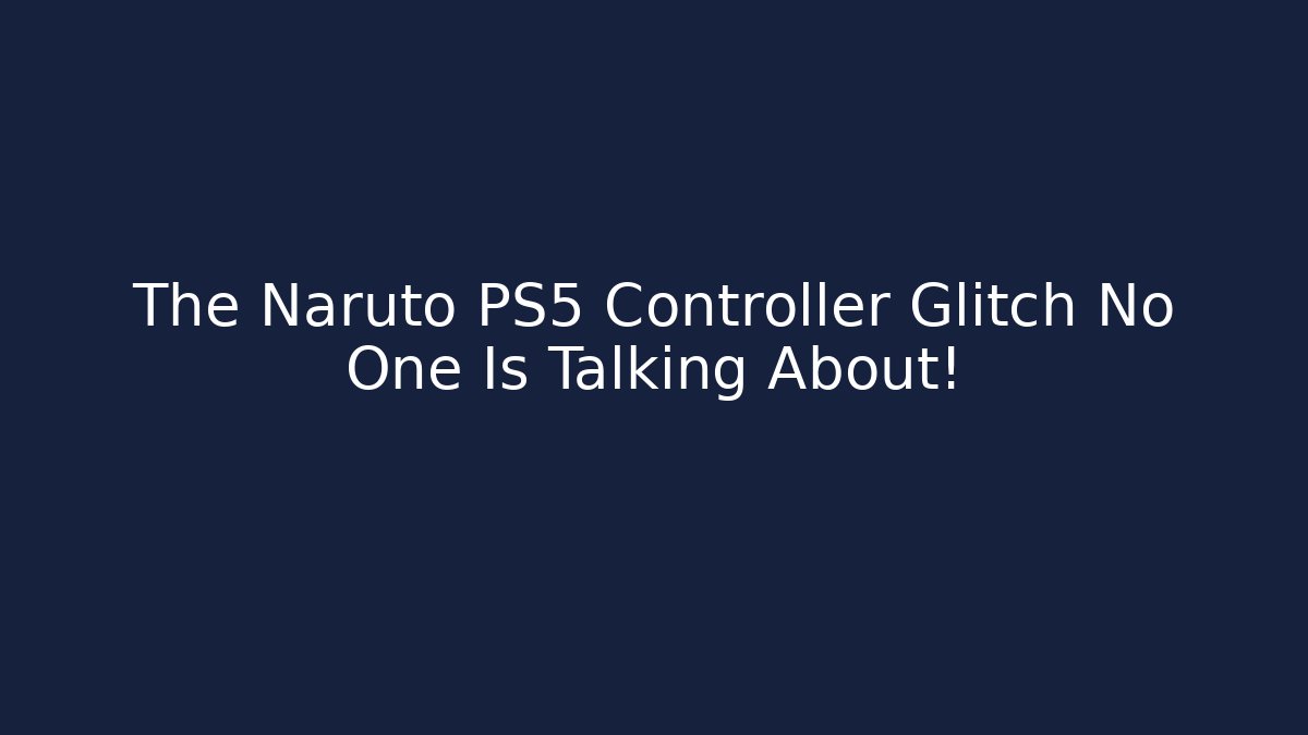 The Naruto PS5 Controller Glitch No One Is Talking About!