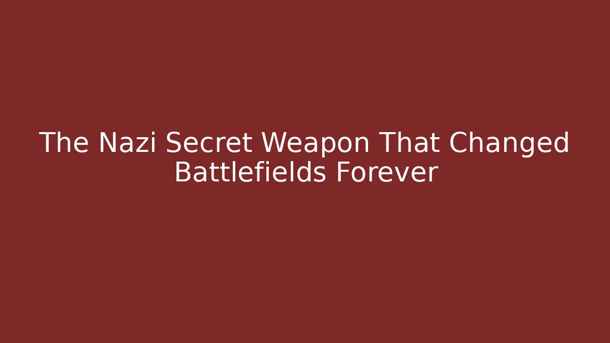 The Nazi Secret Weapon That Changed Battlefields Forever
