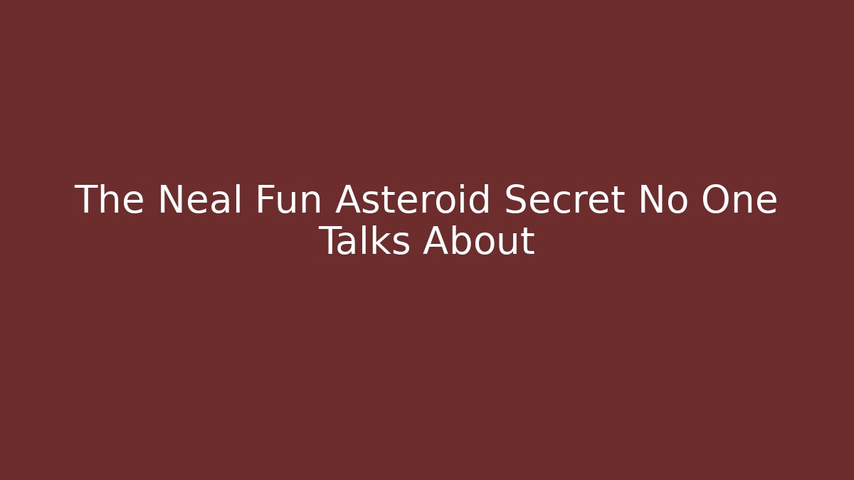 The Neal Fun Asteroid Secret No One Talks About