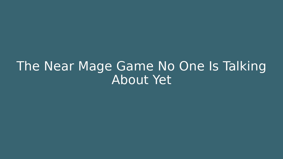 The Near Mage Game No One Is Talking About Yet