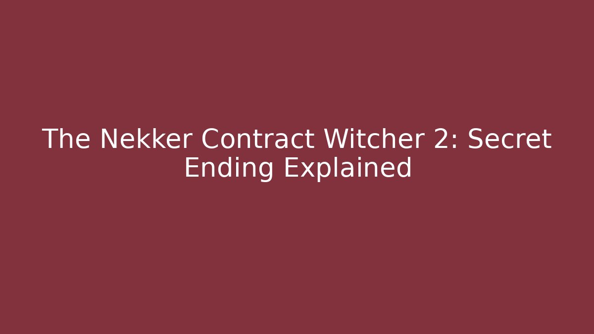 The Nekker Contract Witcher 2: Secret Ending Explained
