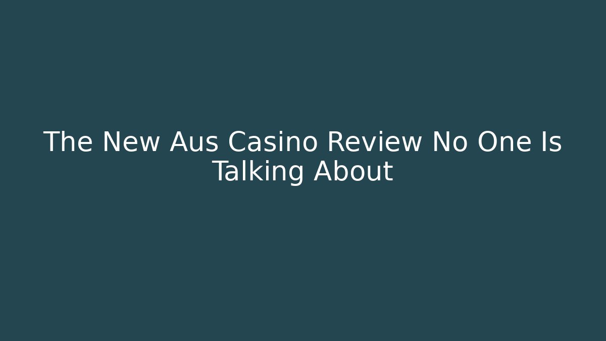 The New Aus Casino Review No One Is Talking About