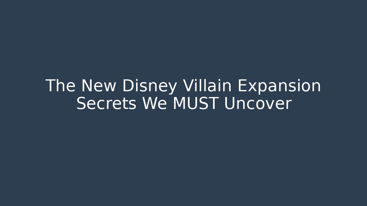 The New Disney Villain Expansion Secrets We MUST Uncover