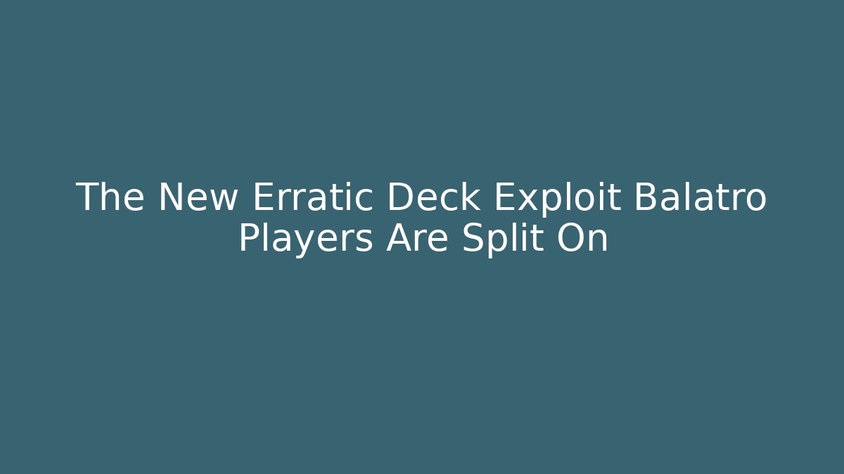 The New Erratic Deck Exploit Balatro Players Are Split On - Felix Cat Insurance