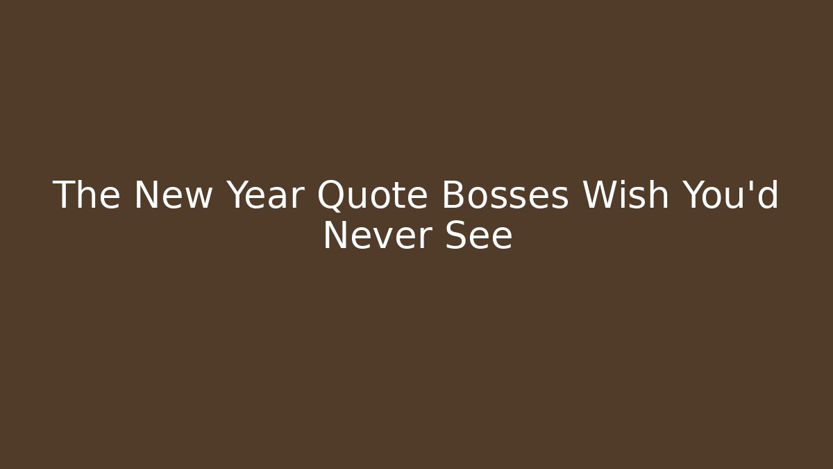 The New Year Quote Bosses Wish You'd Never See