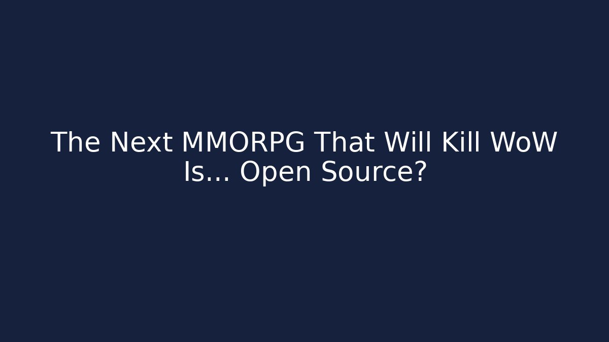 The Next MMORPG That Will Kill WoW Is… Open Source?