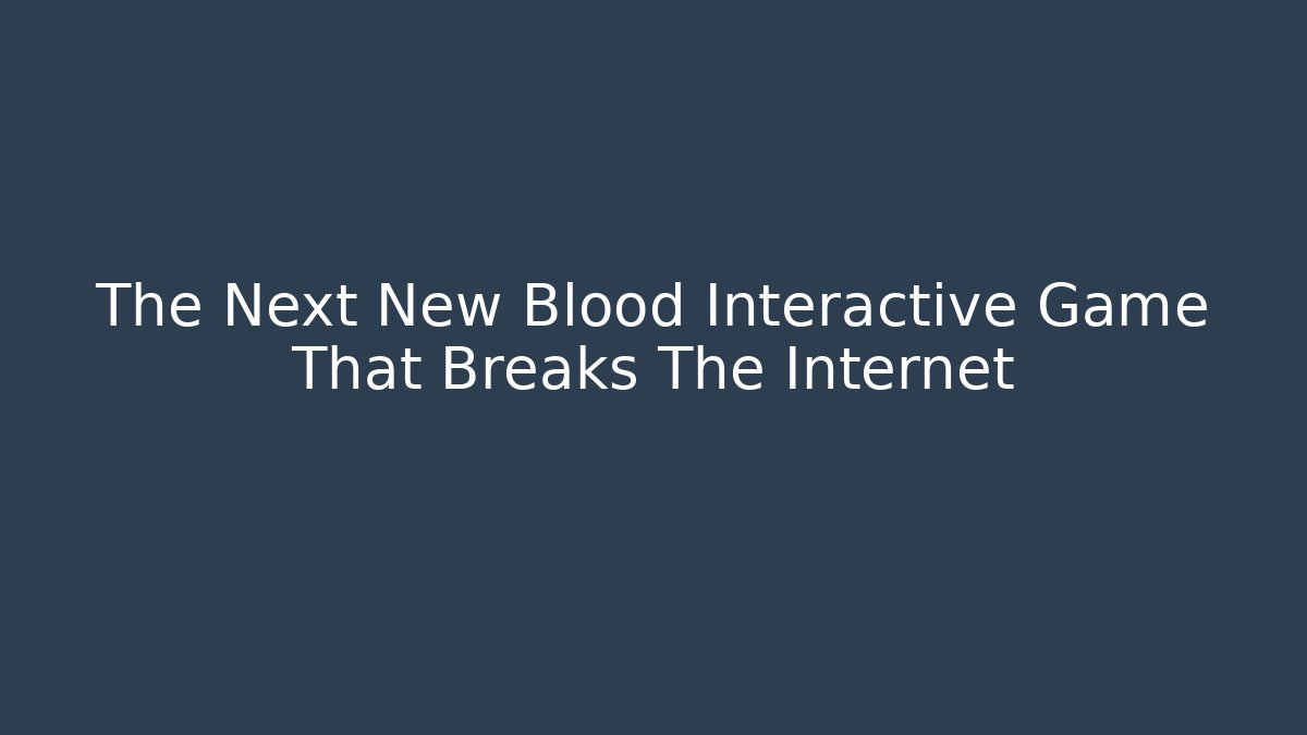 The Next New Blood Interactive Game That Breaks The Internet - Felix Cat Insurance