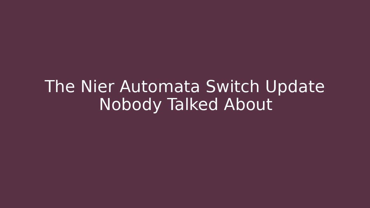 The Nier Automata Switch Update Nobody Talked About - Felix Cat Insurance